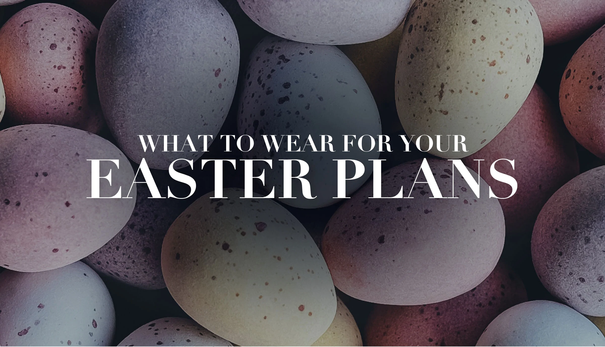 What to Wear for Your Easter Plans
